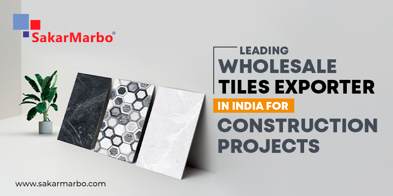 Leading Wholesale Tiles Exporter in India for Construction Projects